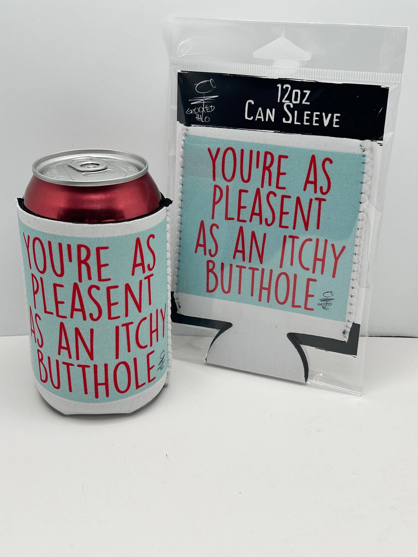 "You're as Pleasant as an Itchy Butthole" Neoprene Can Sleeve